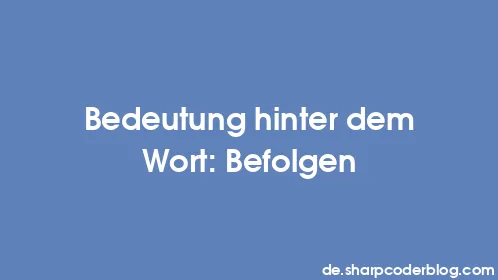Bedeutung hinter dem Wort: Befolgen - Thumbnail