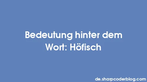 Bedeutung hinter dem Wort: Höfisch - Thumbnail