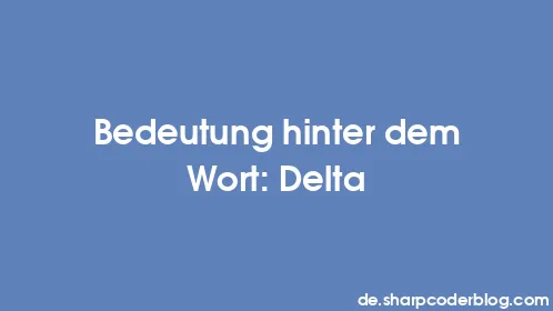 Bedeutung hinter dem Wort: Delta - Thumbnail