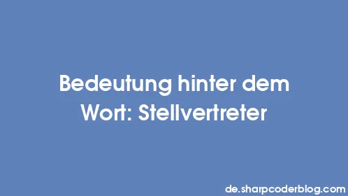 Bedeutung hinter dem Wort: Stellvertreter - Thumbnail
