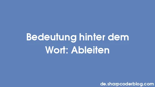 Bedeutung hinter dem Wort: Ableiten - Thumbnail