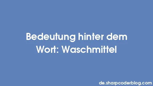 Bedeutung hinter dem Wort: Waschmittel - Thumbnail