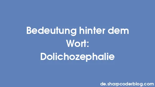 Bedeutung hinter dem Wort: Dolichozephalie - Thumbnail