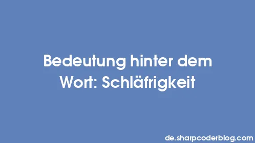 Bedeutung hinter dem Wort: Schläfrigkeit - Thumbnail