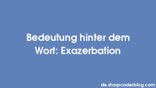 Bedeutung hinter dem Wort: Exazerbation - Thumbnail