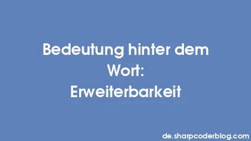 Bedeutung hinter dem Wort: Erweiterbarkeit - Thumbnail