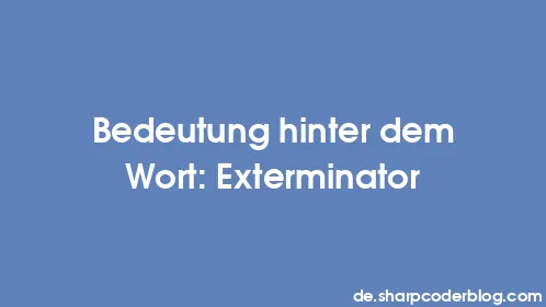 Bedeutung hinter dem Wort: Exterminator - Thumbnail