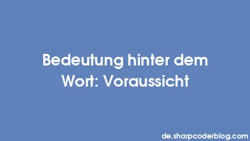 Bedeutung hinter dem Wort: Voraussicht - Thumbnail
