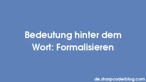 Bedeutung hinter dem Wort: Formalisieren - Thumbnail