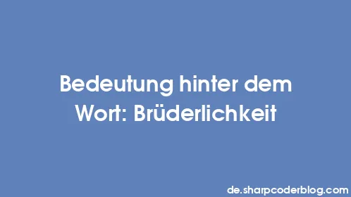 Bedeutung hinter dem Wort: Brüderlichkeit - Thumbnail