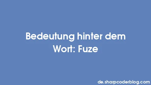 Bedeutung hinter dem Wort: Fuze - Thumbnail