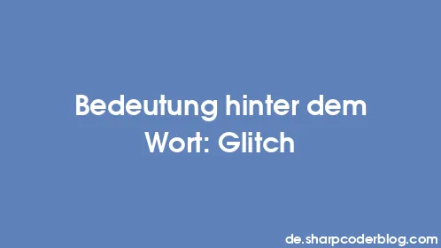 Bedeutung hinter dem Wort: Glitch - Thumbnail