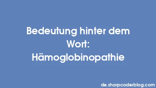Bedeutung hinter dem Wort: Hämoglobinopathie - Thumbnail