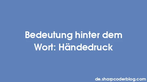 Bedeutung hinter dem Wort: Händedruck - Thumbnail