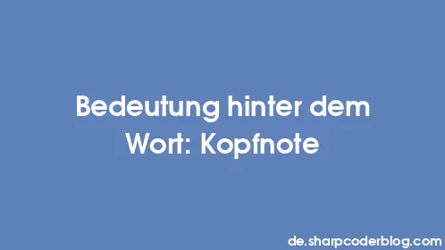 Bedeutung hinter dem Wort: Kopfnote - Thumbnail