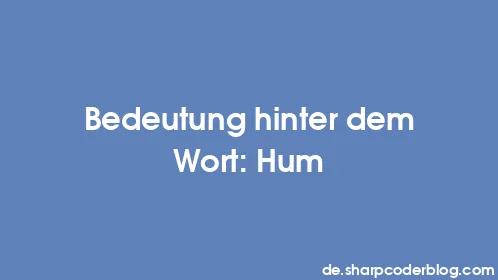 Bedeutung hinter dem Wort: Hum - Thumbnail