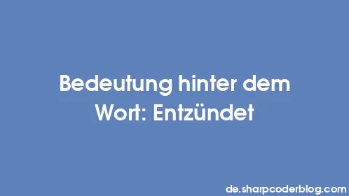 Bedeutung hinter dem Wort: Entzündet - Thumbnail