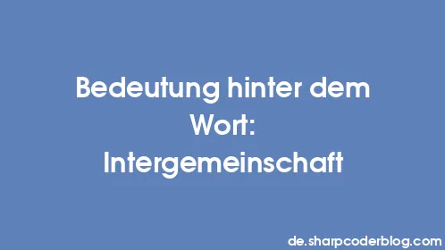Bedeutung hinter dem Wort: Intergemeinschaft - Thumbnail