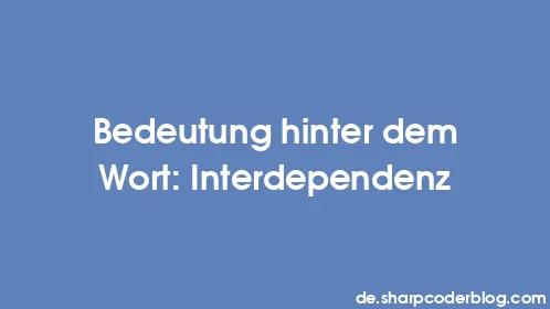 Bedeutung hinter dem Wort: Interdependenz - Thumbnail