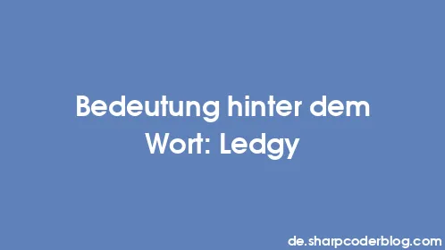 Bedeutung hinter dem Wort: Ledgy - Thumbnail