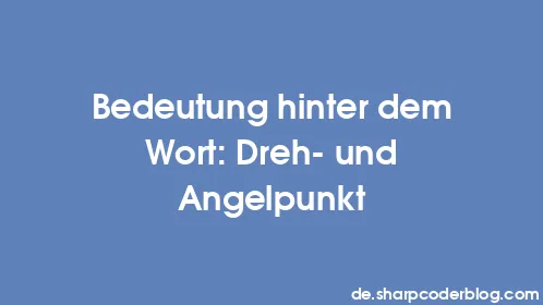 Bedeutung hinter dem Wort: Dreh- und Angelpunkt - Thumbnail