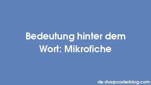 Bedeutung hinter dem Wort: Mikrofiche - Thumbnail