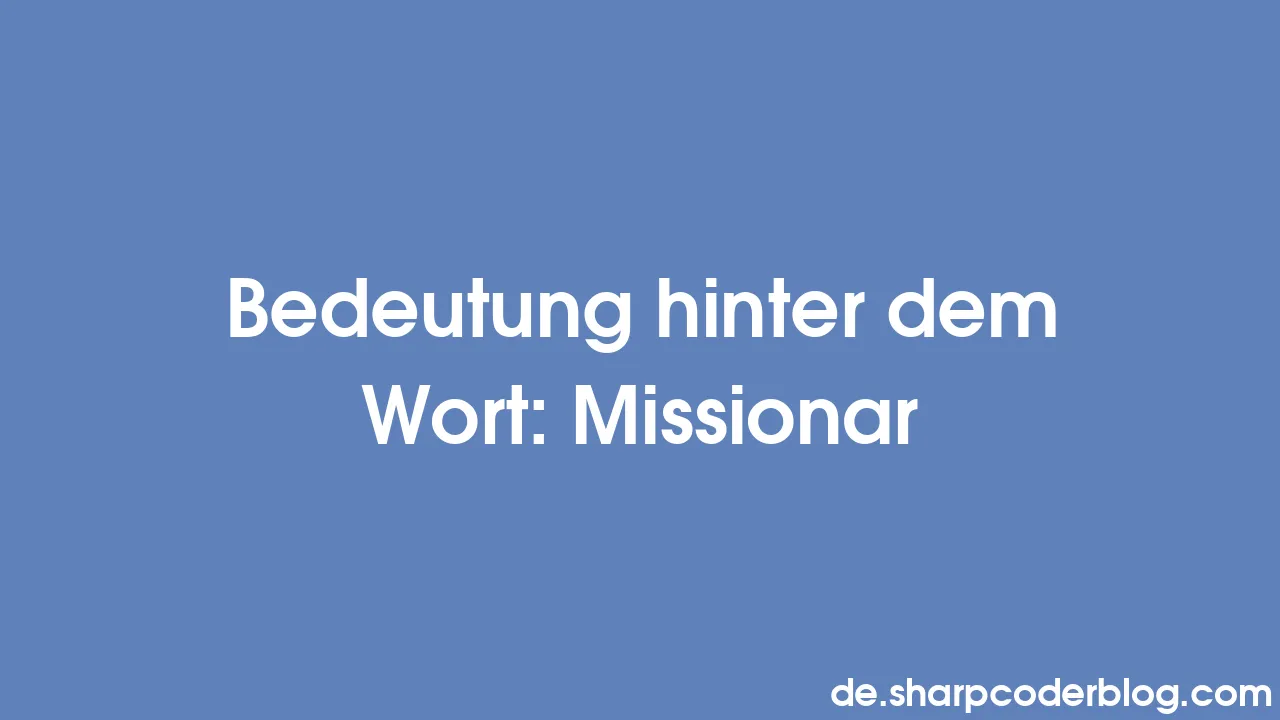 Bedeutung hinter dem Wort Missionar Sharp Coder Blog