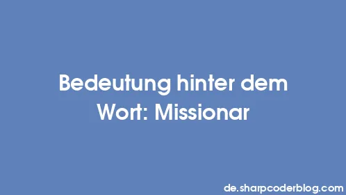 Bedeutung hinter dem Wort: Missionar - Thumbnail