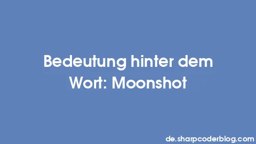 Bedeutung hinter dem Wort: Moonshot - Thumbnail