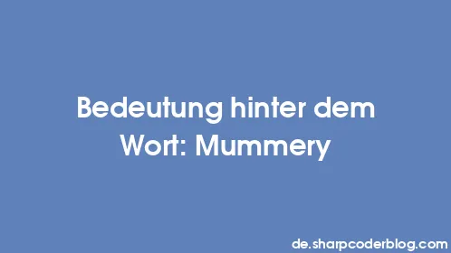 Bedeutung hinter dem Wort: Mummery - Thumbnail