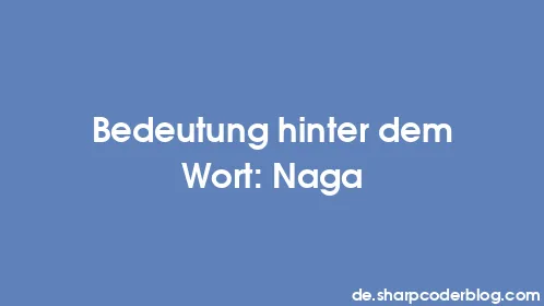 Bedeutung hinter dem Wort: Naga - Thumbnail