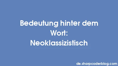 Bedeutung hinter dem Wort: Neoklassizistisch - Thumbnail