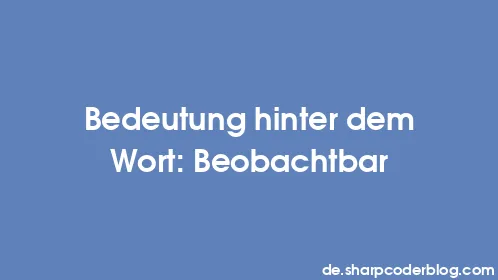 Bedeutung hinter dem Wort: Beobachtbar - Thumbnail