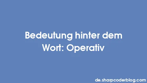 Bedeutung hinter dem Wort: Operativ - Thumbnail