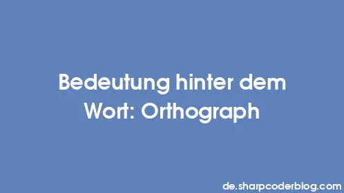 Bedeutung hinter dem Wort: Orthograph - Thumbnail