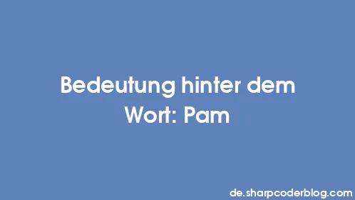 Bedeutung hinter dem Wort: Pam - Thumbnail