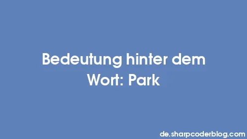 Bedeutung hinter dem Wort: Park - Thumbnail