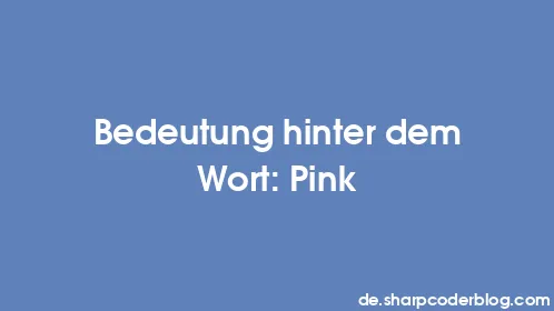 Bedeutung hinter dem Wort: Pink - Thumbnail