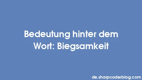 Bedeutung hinter dem Wort: Biegsamkeit - Thumbnail