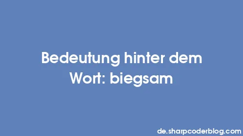 Bedeutung hinter dem Wort: biegsam - Thumbnail