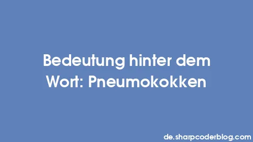 Bedeutung hinter dem Wort: Pneumokokken - Thumbnail