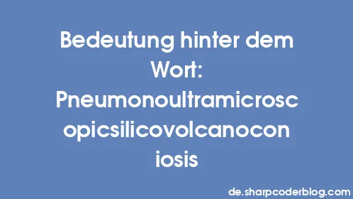 Bedeutung hinter dem Wort: Pneumonoultramicroscopicsilicovolcanoconiosis - Thumbnail