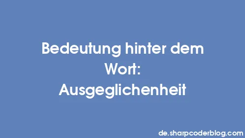 Bedeutung hinter dem Wort: Ausgeglichenheit - Thumbnail