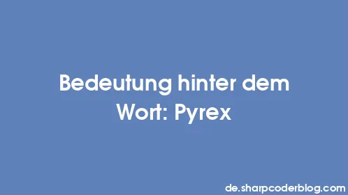 Bedeutung hinter dem Wort: Pyrex - Thumbnail
