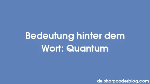 Bedeutung hinter dem Wort: Quantum - Thumbnail