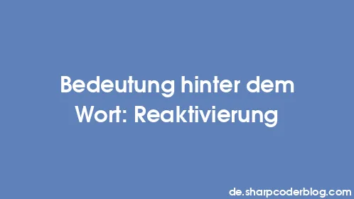 Bedeutung hinter dem Wort: Reaktivierung - Thumbnail