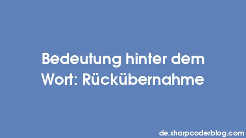 Bedeutung hinter dem Wort: Rückübernahme - Thumbnail