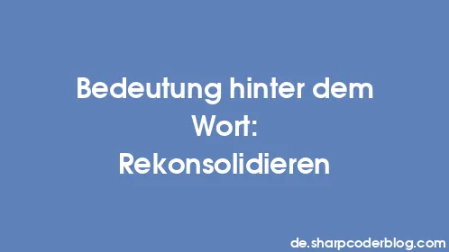 Bedeutung hinter dem Wort: Rekonsolidieren - Thumbnail