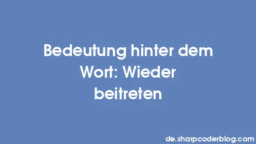 Bedeutung hinter dem Wort: Wieder beitreten - Thumbnail