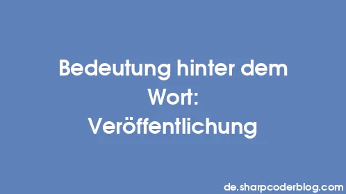 Bedeutung hinter dem Wort: Veröffentlichung - Thumbnail